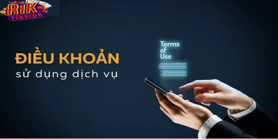 Điều Khoản Sử Dụng Rikvip Có Gì