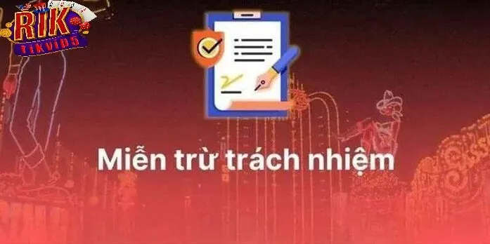 Quy tắc áp dụng chính sách miễn trừ trách nhiệm tại Rikvip đúng cách